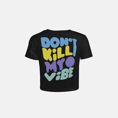 Don't Kill My Vibe - Crop Top