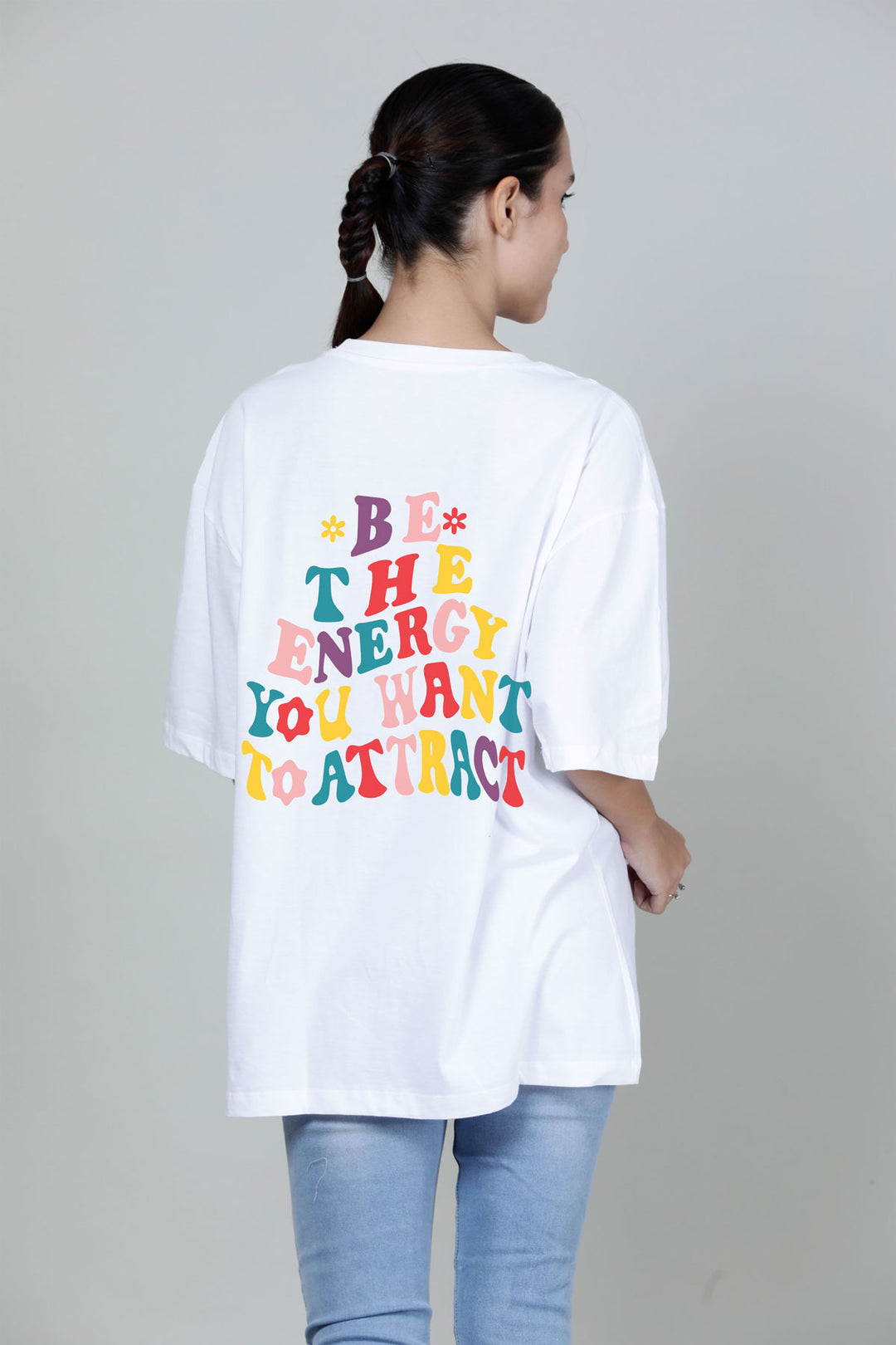 Be energy you want- Printed Oversized Tee