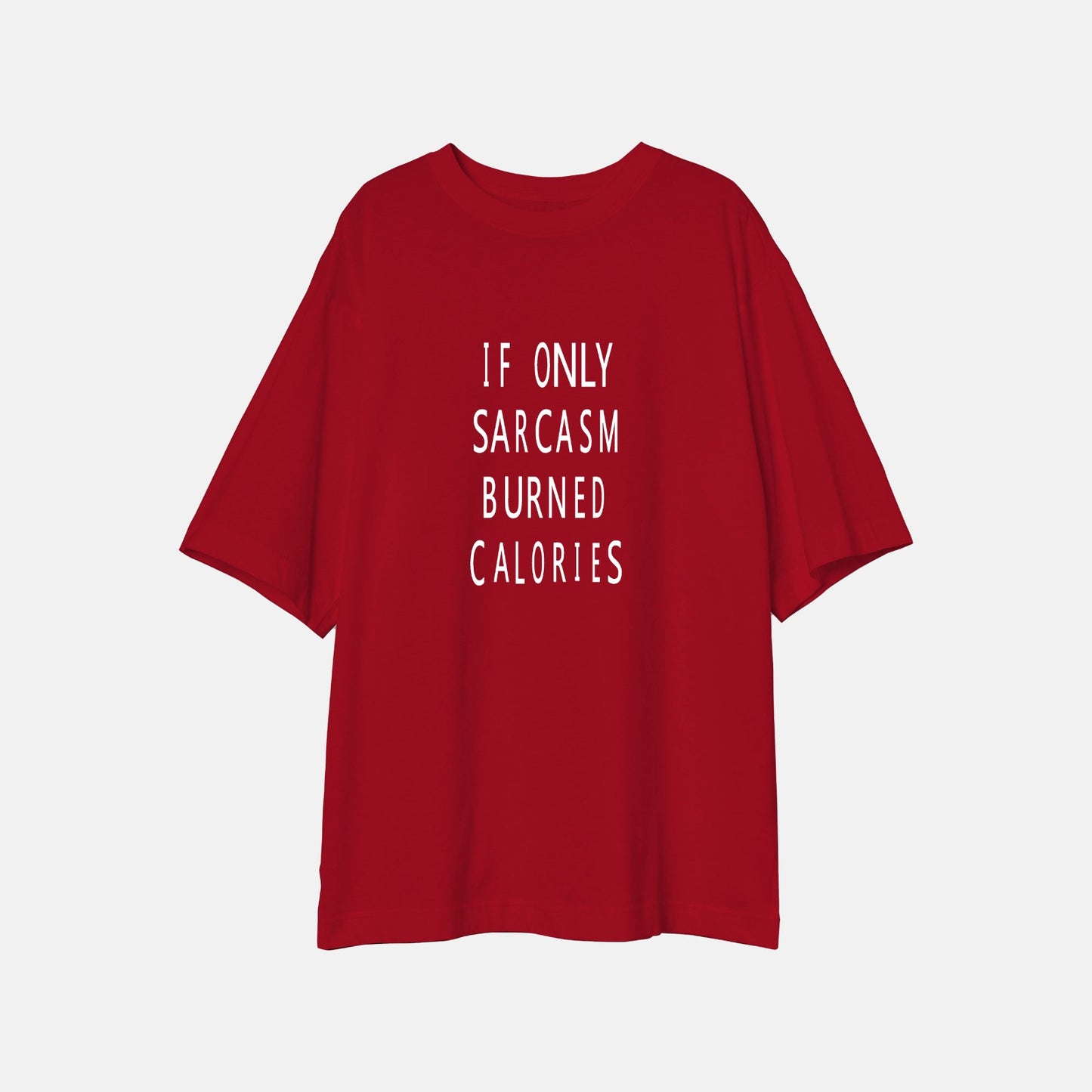 If only Sarcasm burned calories - Printed Oversized Tees